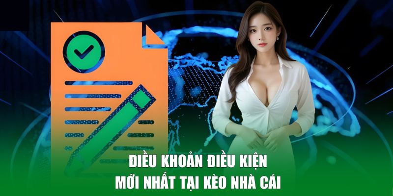 Các điều khoản mới nhất tại Kèo Nhà Cái