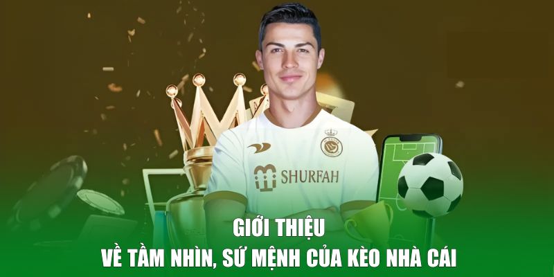 Tầm nhìn, sứ mệnh to lớn của Kèo Nhà Cái